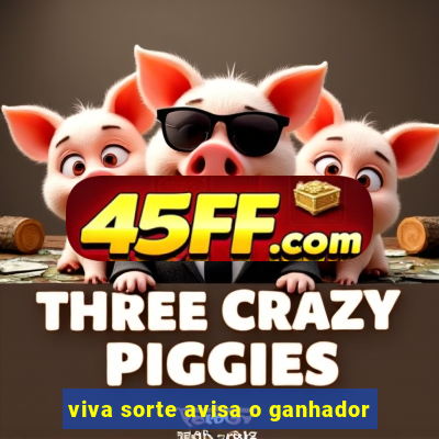 viva sorte avisa o ganhador